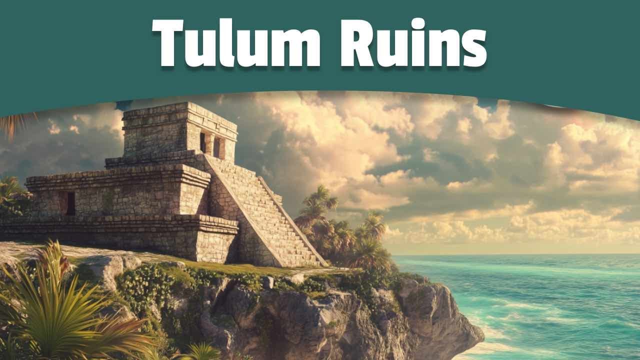 History of Tulum Ruins | Cancun Mexico | History Made Easy