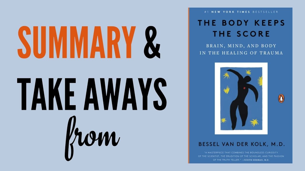 My Summary and Take Aways from The Body Keeps the Score by Bessel van der Kolk
