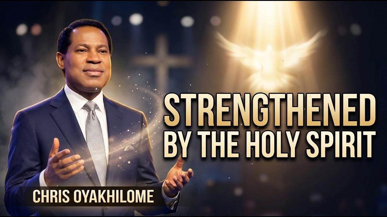 Pastor Chris Oyakhilome - STRENGTHENED BY THE HOLY SPIRIT