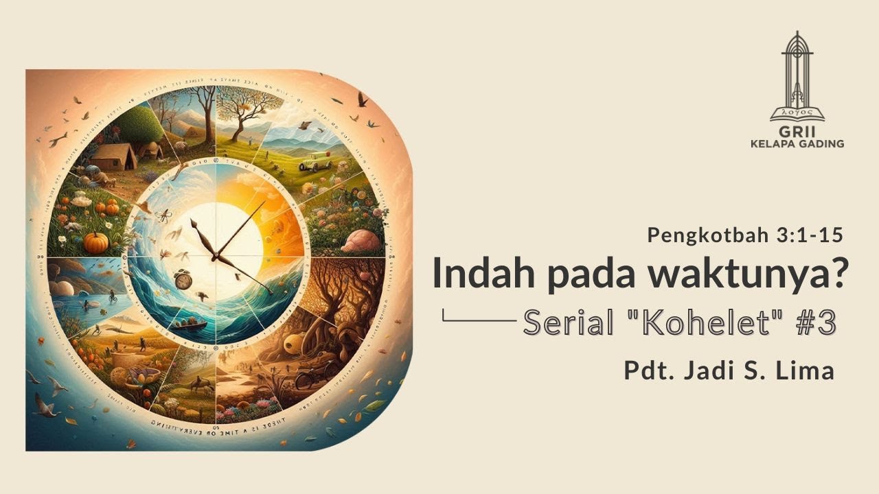 (3) Indah pada waktunya [Pengkhotbah 3:1-15] - Pdt. Jadi S. Lima | GRII KG