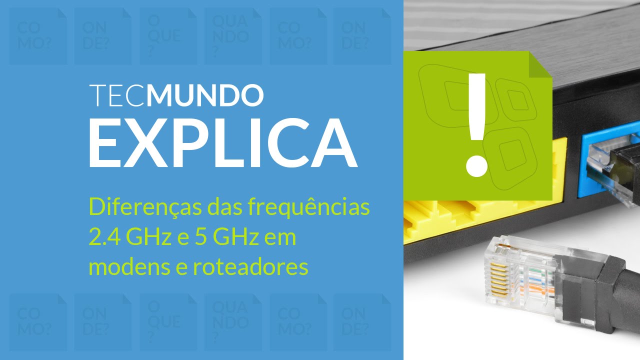 TecMundo Explica: WiFi - qual a diferen&ccedil;a entre 2,4 GHz e 5 GHz?