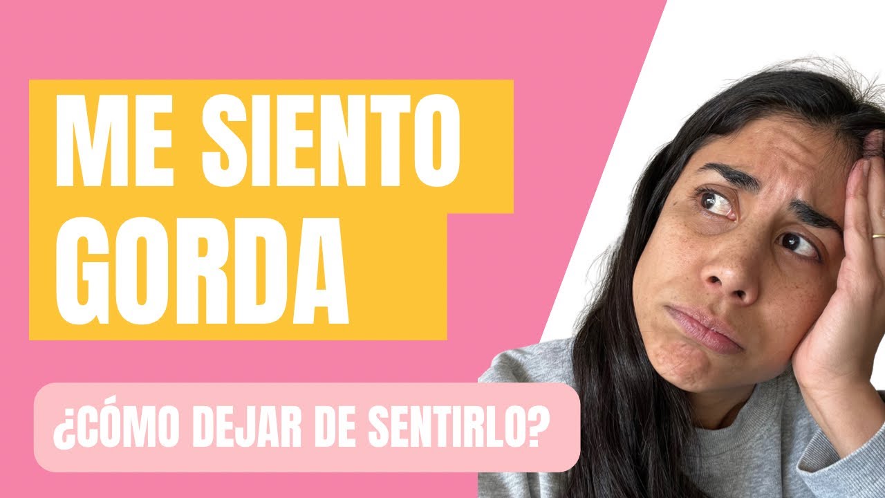 Me siento Gorda ¿Qué hago con eso?