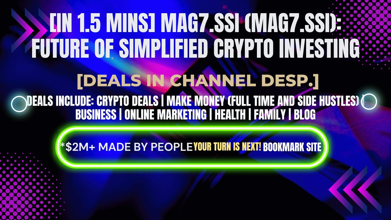 [In 1.5 mins] MAG7.ssi (MAG7.SSI): Future of Simplified Crypto Investing [Crypto Deals In Ch. Dep.]
