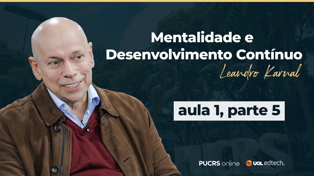 Mentalidade de Desenvolvimento Contínuo - Leandro Karnal | Exclusivo PUCRS Online | Aula 1 Parte 5