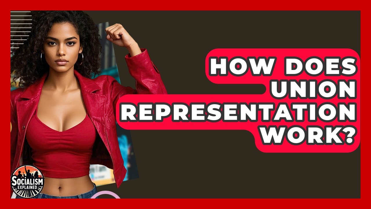 How Does Union Representation Work? - Socialism Explained
