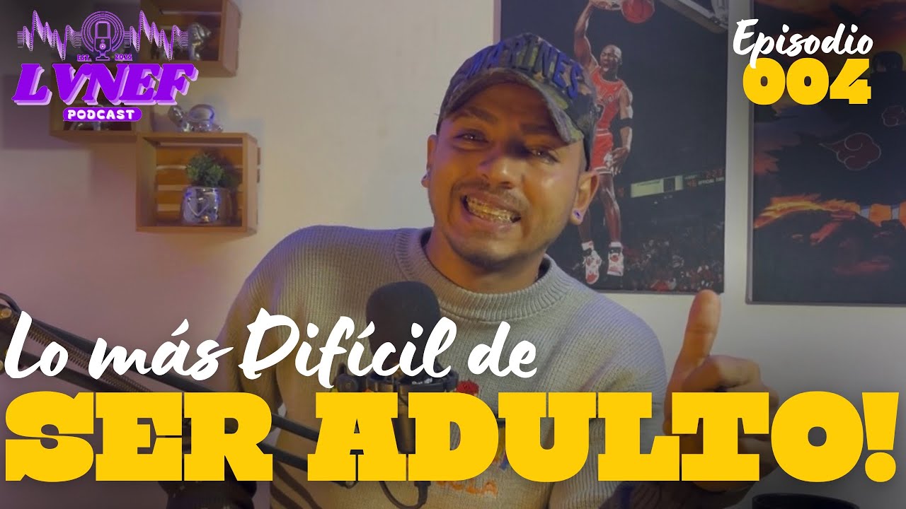 🟣 Lo Difícil de ser un Adulto | EP 004 | LVNEF 🟣