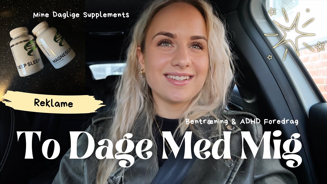 VLOG// Mine Daglige SUPPLEMENTS, Gennemgang Af BENTRÆNING & ADHD Foredrag