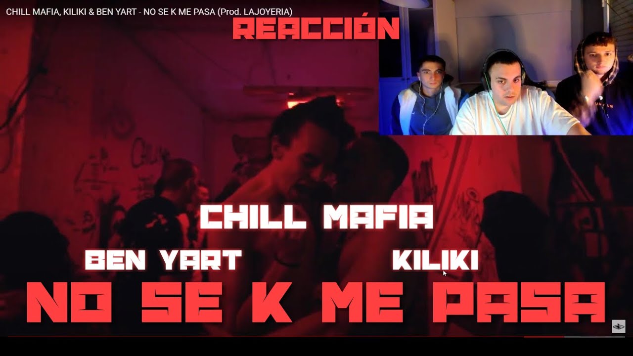 (REACCIÓN) CHILL MAFIA, KILIKI & BEN YART - NO SE K ME PASA (Prod. LAJOYERIA) (PERRERA URBANA)