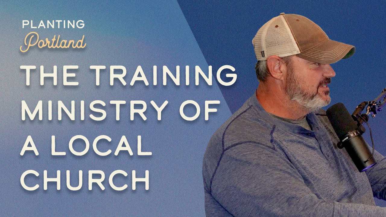 The Training Ministry of a Local Church | Seth Keenum | Planting Portland
