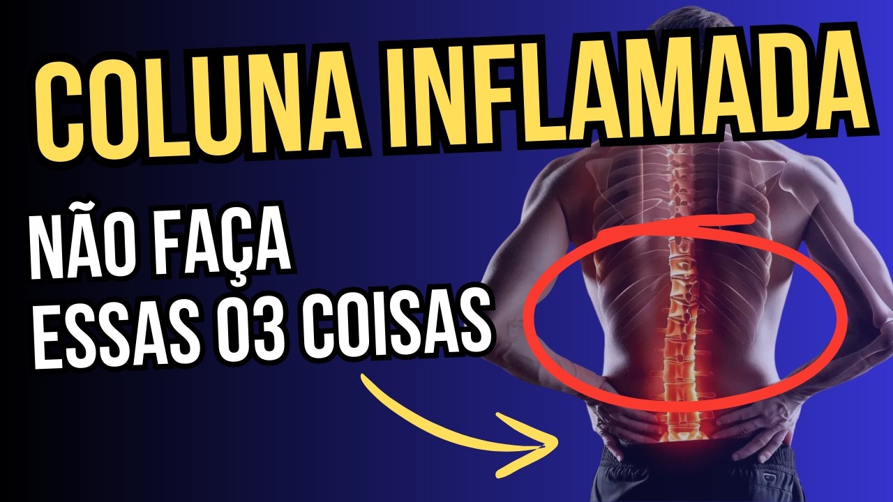 Coluna Inflamada - A maioria das pessoas fazem essas coisas e piora