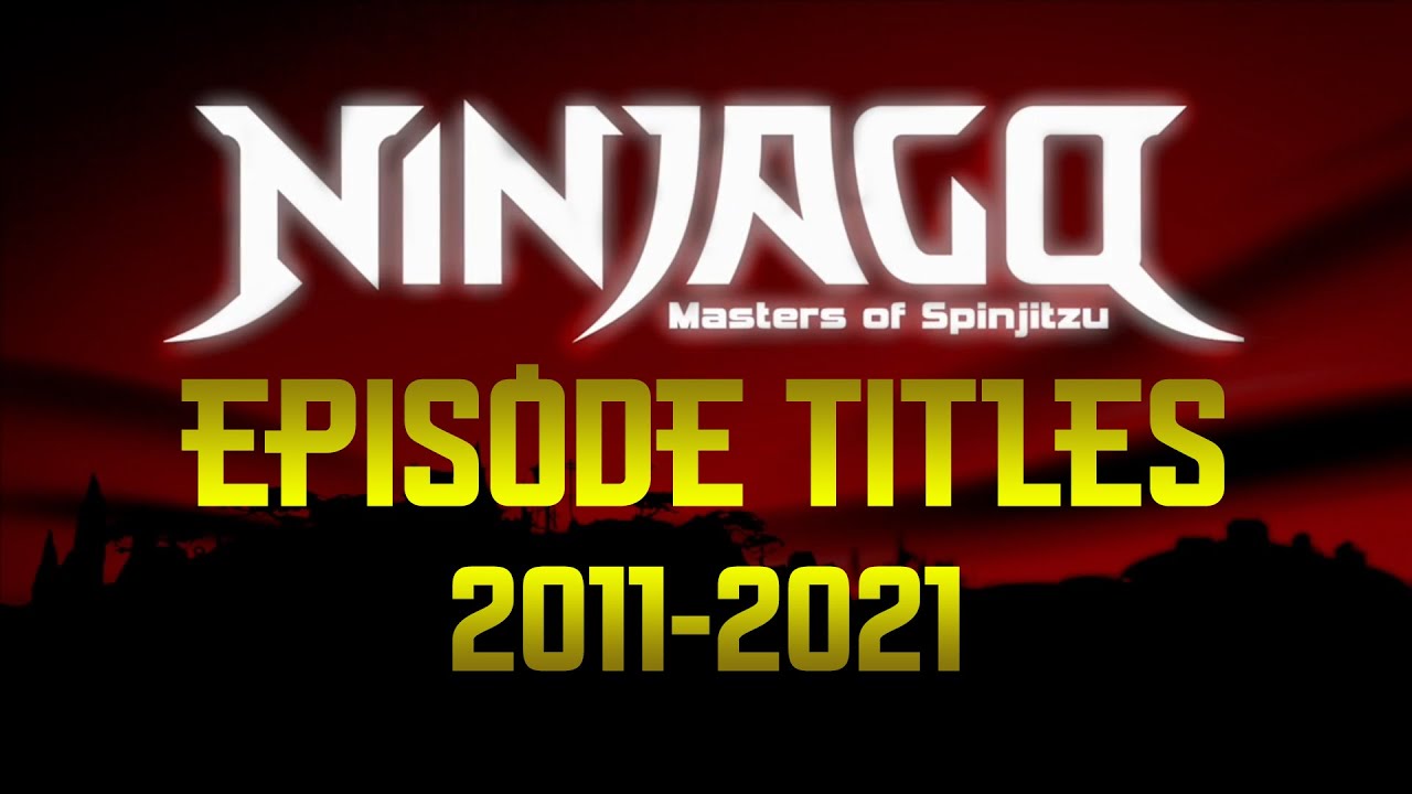 All Ninjago Episode Titles (2011-2021)