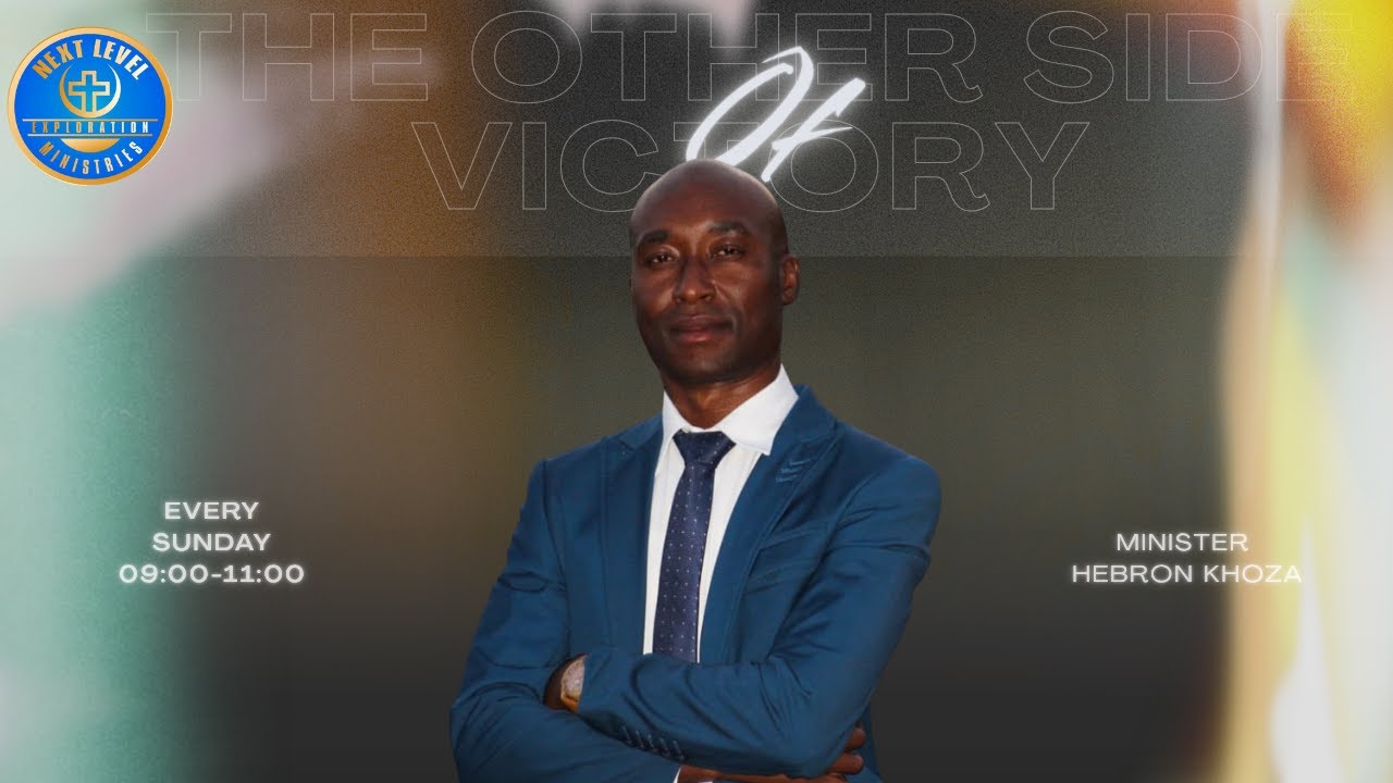 The Other Side of Victory | Minister Hebron Khoza | Next Level Exploration Ministries