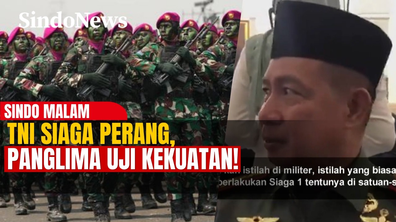 Siaga Perang! Panglima TNI Uji Kesiapan Prajurit dan Alutsista | Sindo Malam | 11/03