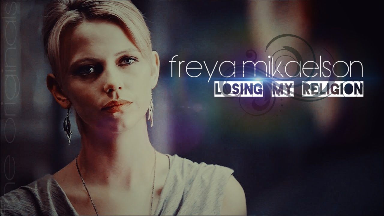 ✗ Freya Mikaelson - Losing My Religion