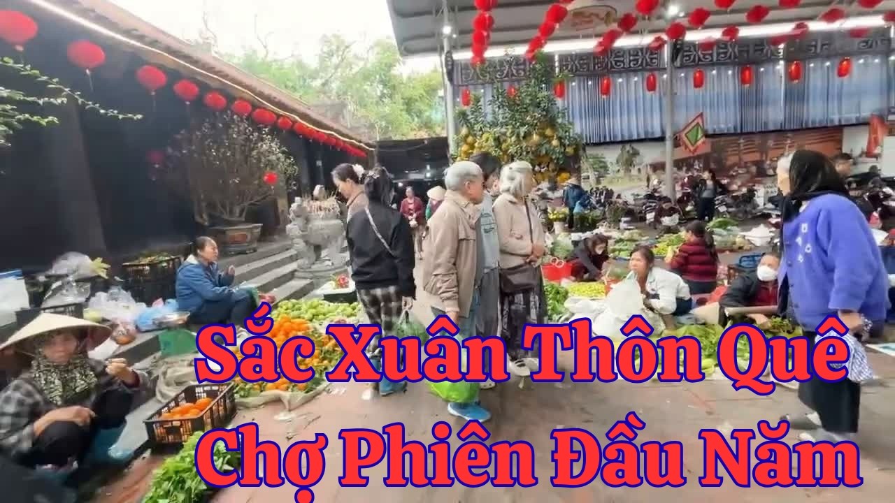 Du Xuân Đi Chợ Phiên Ngày Tết Họp Dưới Sân Đình Làng Có Gì Đặc Biệt