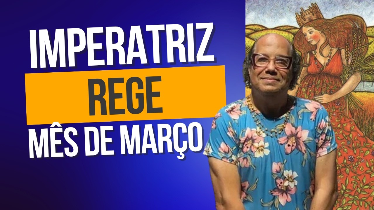 A IMPERATRIZ ABRE MARÇO: FERTILIDADE, PROSPERIDADE E ALERTA PARA ECLIPSE