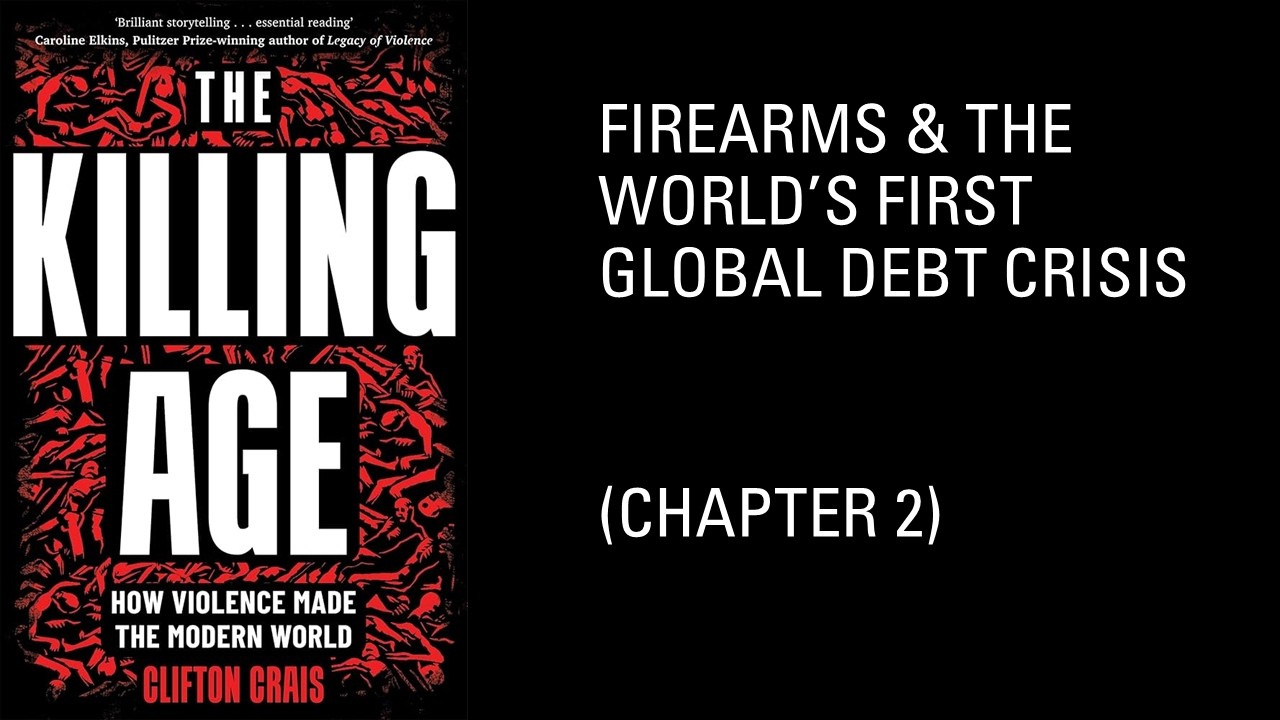 Firearms & the World's First Global Debt Crisis | The Killing Age Ch. 2 (Audiobook/Lecture)