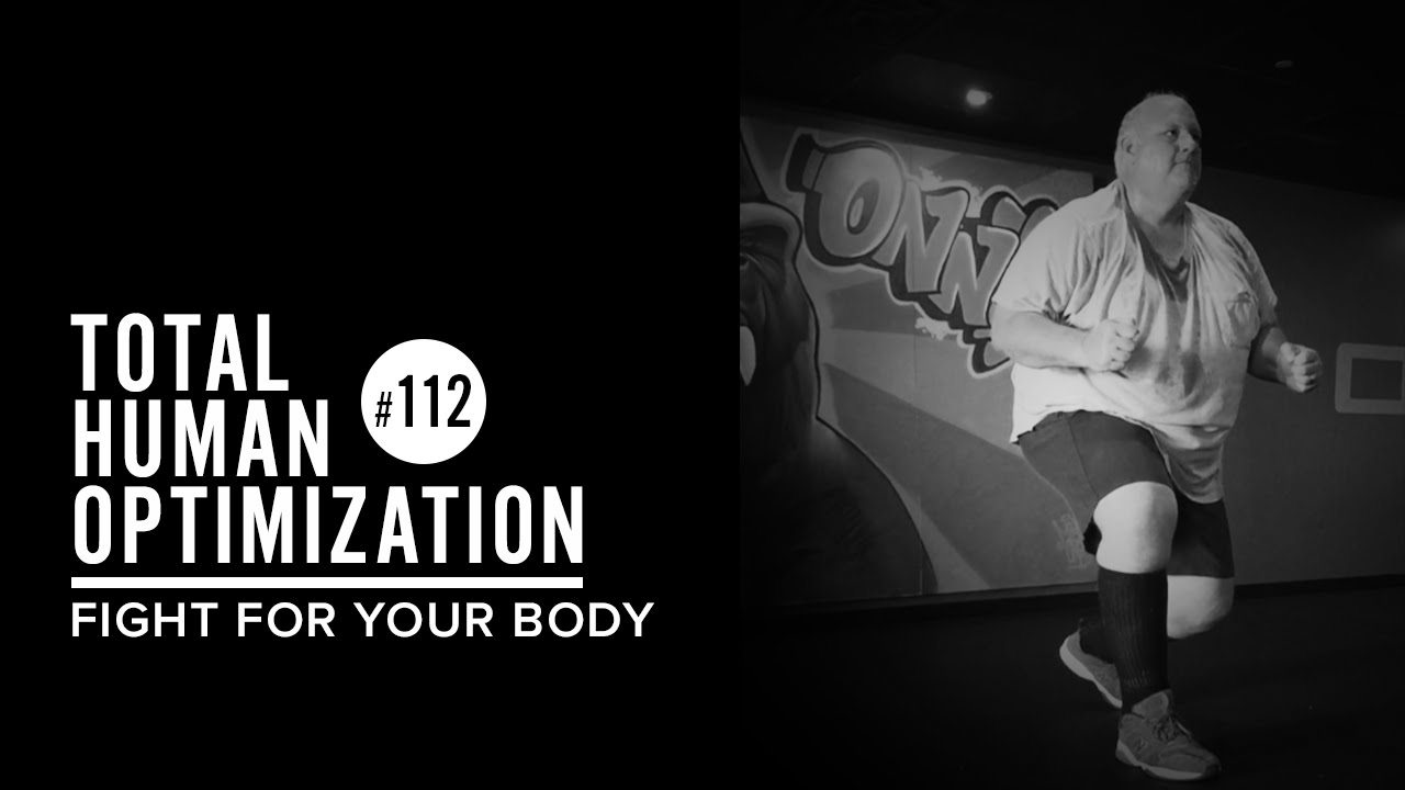 #112 The Fight For Your Body | Total Human Optimization Podcast