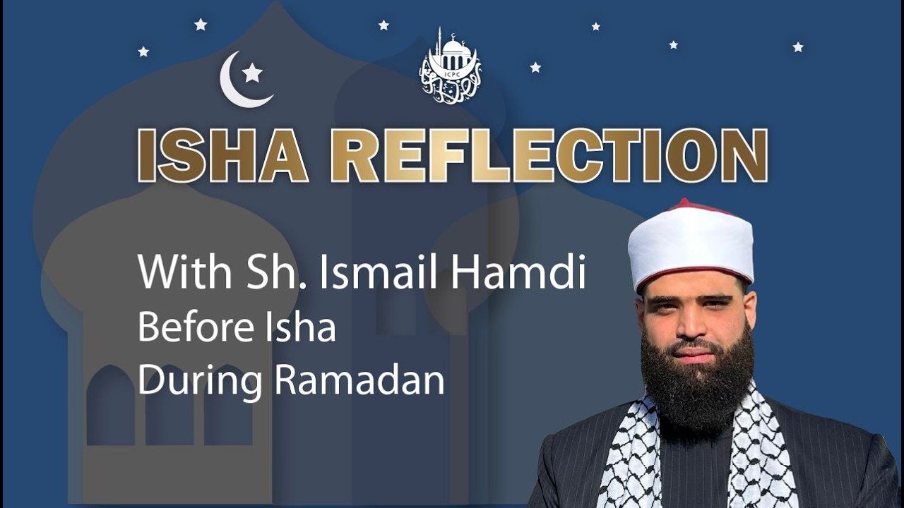 Guidelines & Principles of Qur'anic Reflection | Isha Reflections | Shaykh Ismail Hamdi | 2/28/2026