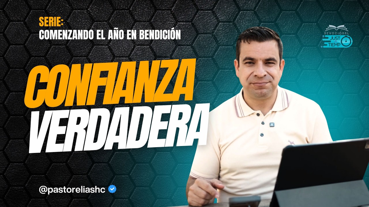 E21: CONFIANZA VERDADERA | SERIE: COMENZANDO EL A&Ntilde;O EN BENDICI&Oacute;N - Ps Elias H