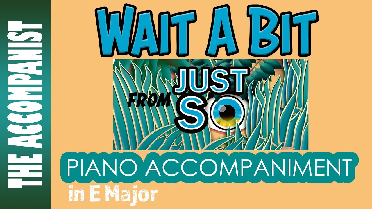 Wait A Bit (Just So) | Piano Accompaniment in E Major [Karaoke Lyrics in CC]