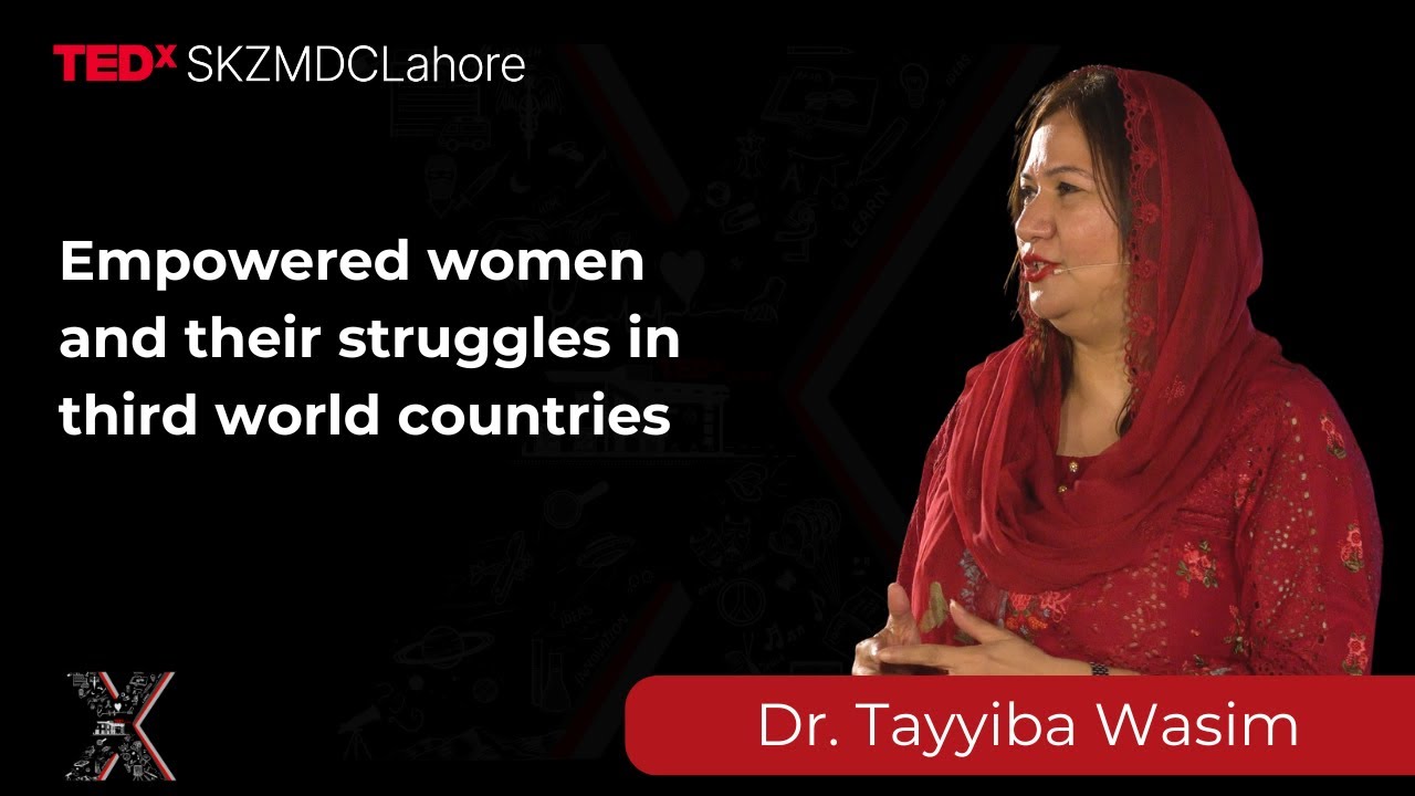 Empowered women and their struggles in third world countries | Tayyaba Wasim | TEDxSKZMDC Lahore