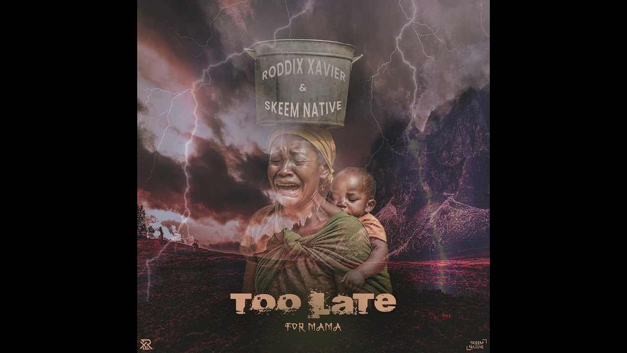 Too late for mama - Roddix Xavier & Skeem Native's Version