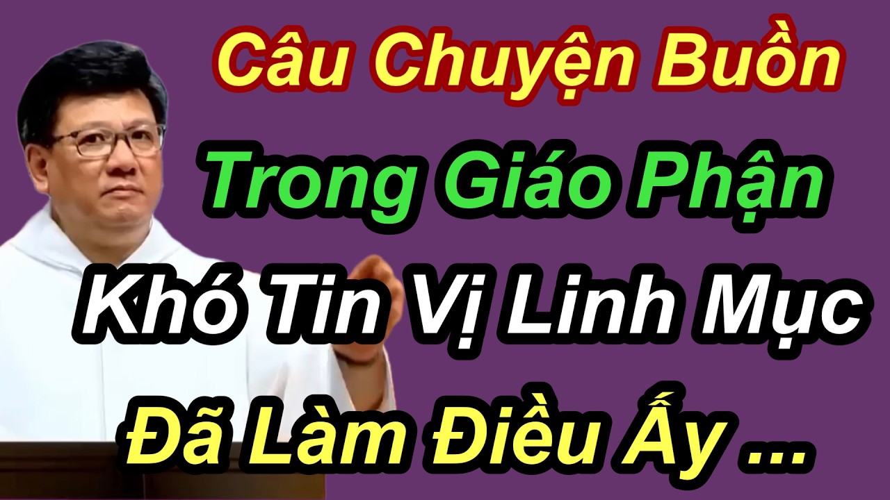 Câu Chuyện Buồn Trong Giáo Phận Khó Tin Vị Linh Mục Đã Làm Điều Ấy... - Cha Vũ Thế Toàn