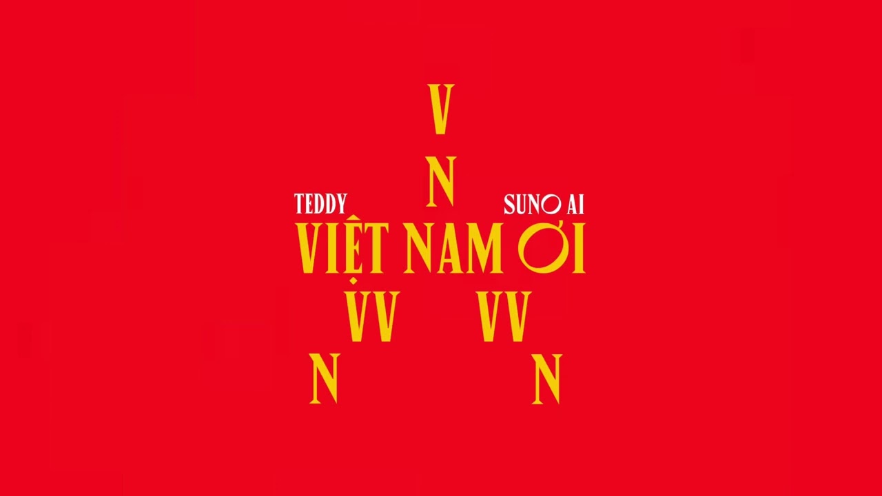 VIỆT NAM ƠI | OFFICIAL MUSIC | TEDDY, SUNO AI