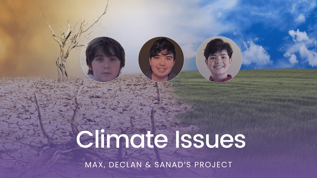 Sanad, Max & Declan’s Project: Climate Issues