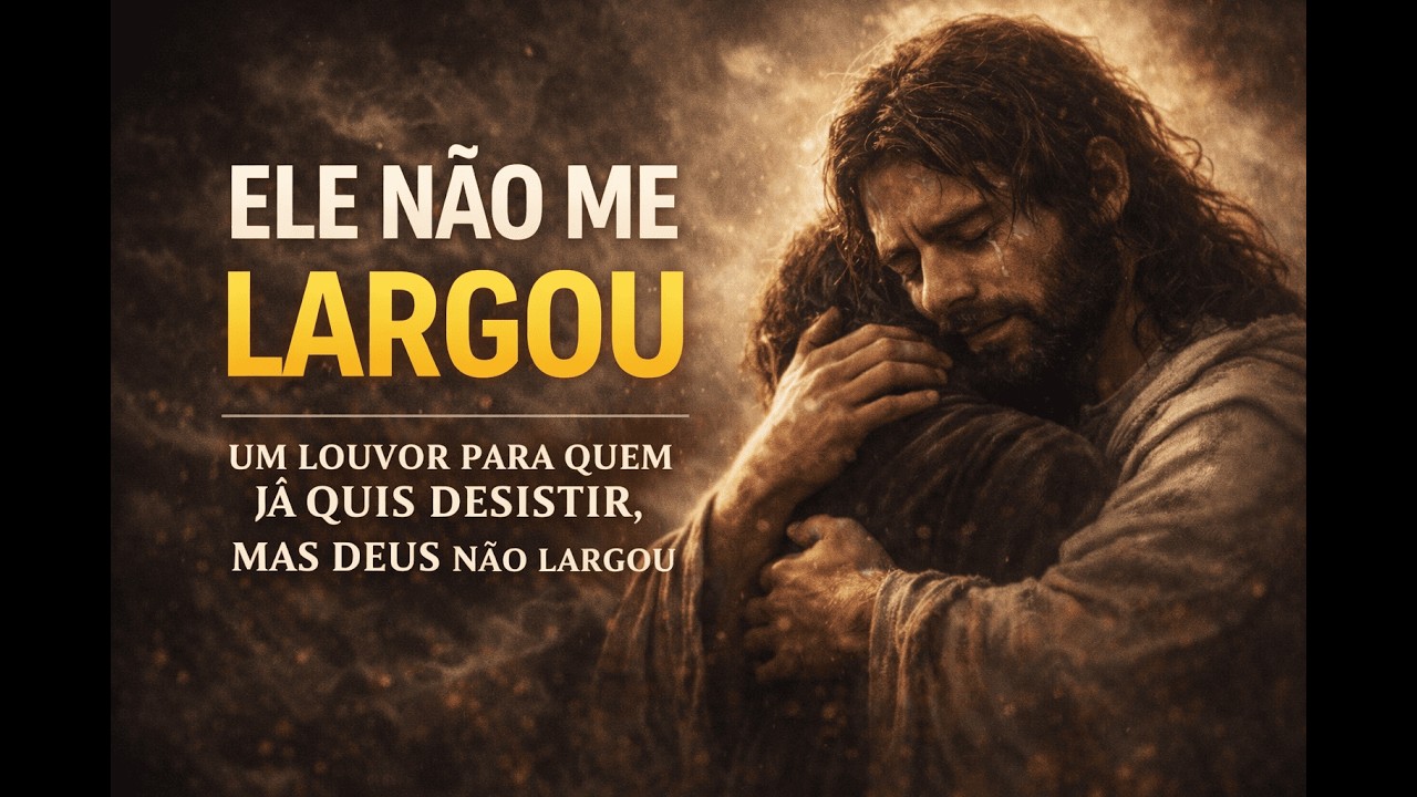 JÁ QUIS DESISTIR? ESSA MÚSICA É PRA VOCÊ | ELE NÃO ME LARGOU