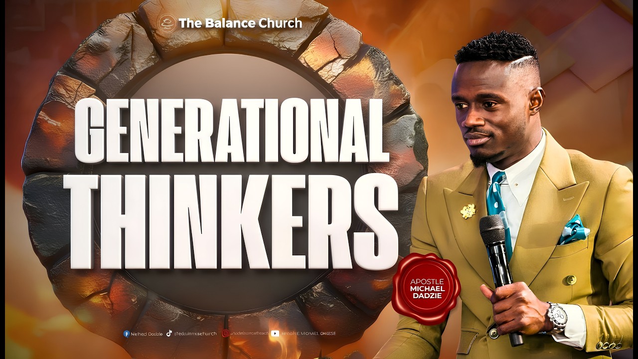 Generational Thinkers | Apostle Michael Dadzie || The Balance Church