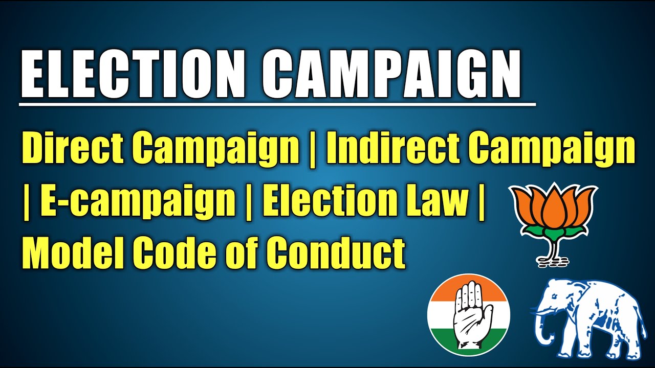 Election campaign | Direct & Indirect campaign | Election law | model code pf conduct | e-campaign