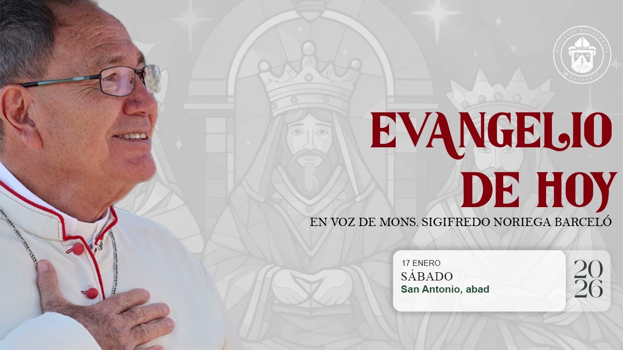 El Evangelio de hoy Mons. Sigifredo NoriegaBarcel&oacute;, 17 de Enero de 2026