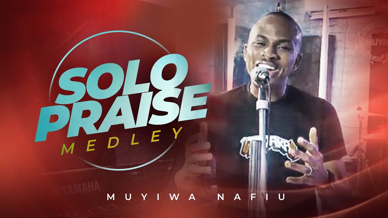 Solo Praise Medley - Muyiwa Nafiu. 