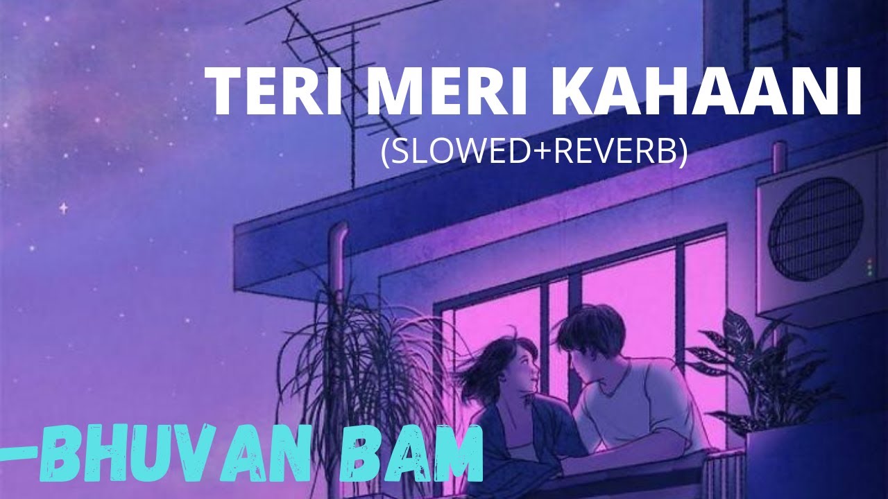 Teri Meri Kahaani[Slowed+Reverb] - Bhuvan Bam | Sarcastic_boi