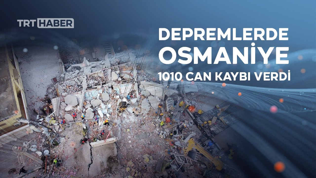 Asrın felaketinde Osmaniye'de 1010 kişi hayatını kaybetti, 2 bin 500 kişi yaralandı