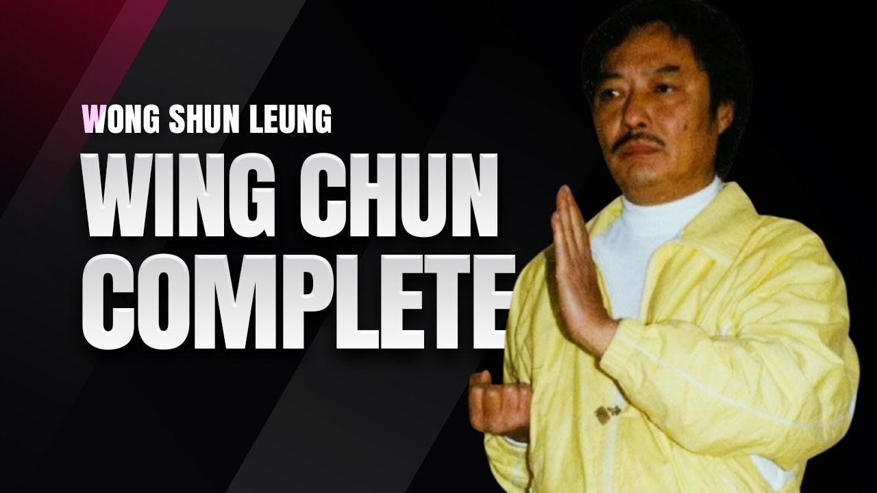 The Complete Wing Chun System: Wong Shun Leung (3 Forms)