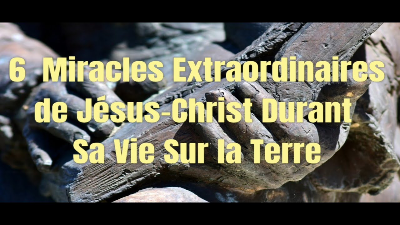 6 Miracles de Gu&eacute;risons Extraordinaires de J&eacute;sus-Christ  