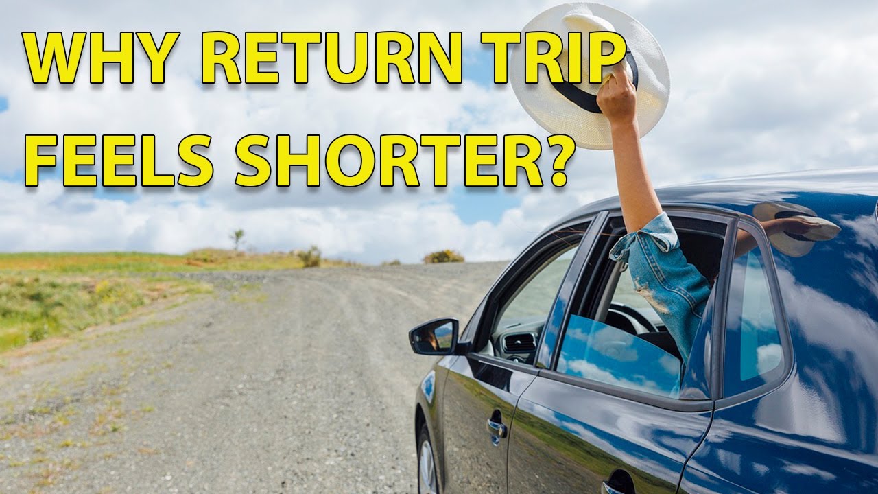 Why Does the Return Trip Feel Shorter? | Travel Psychology Explained