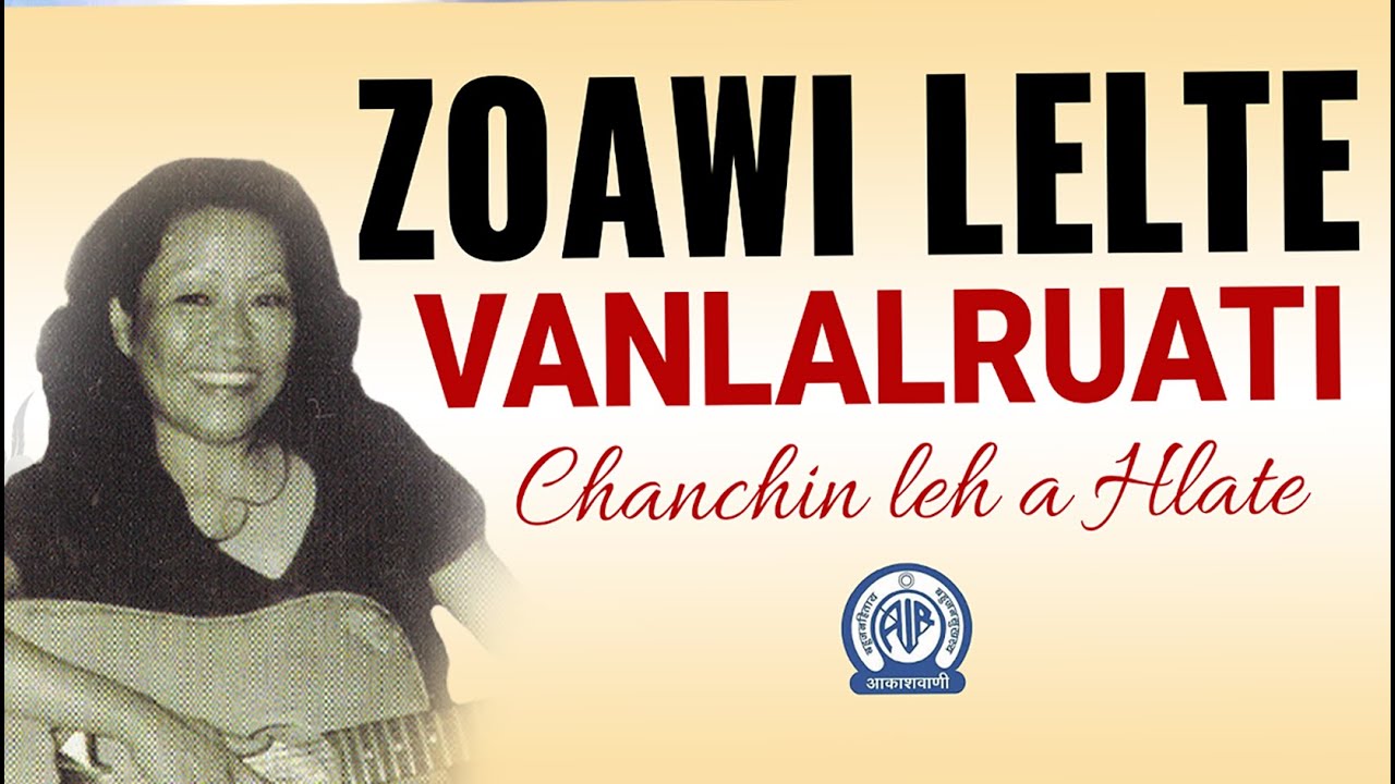 ZOAWI LELTE - VANLALRUATI  |  A chanchin leh a hlate