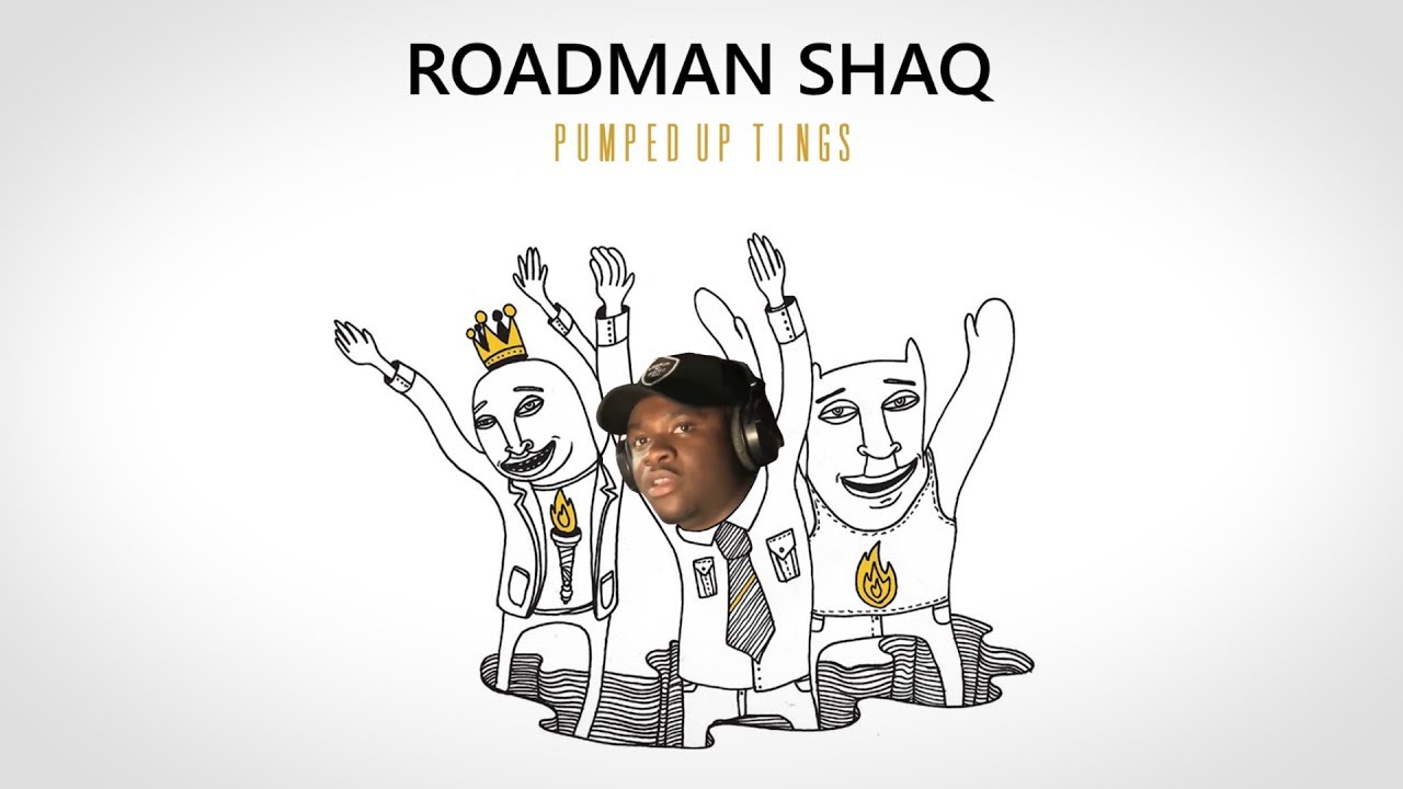 Roadman Shaq - Pumped Up Tings