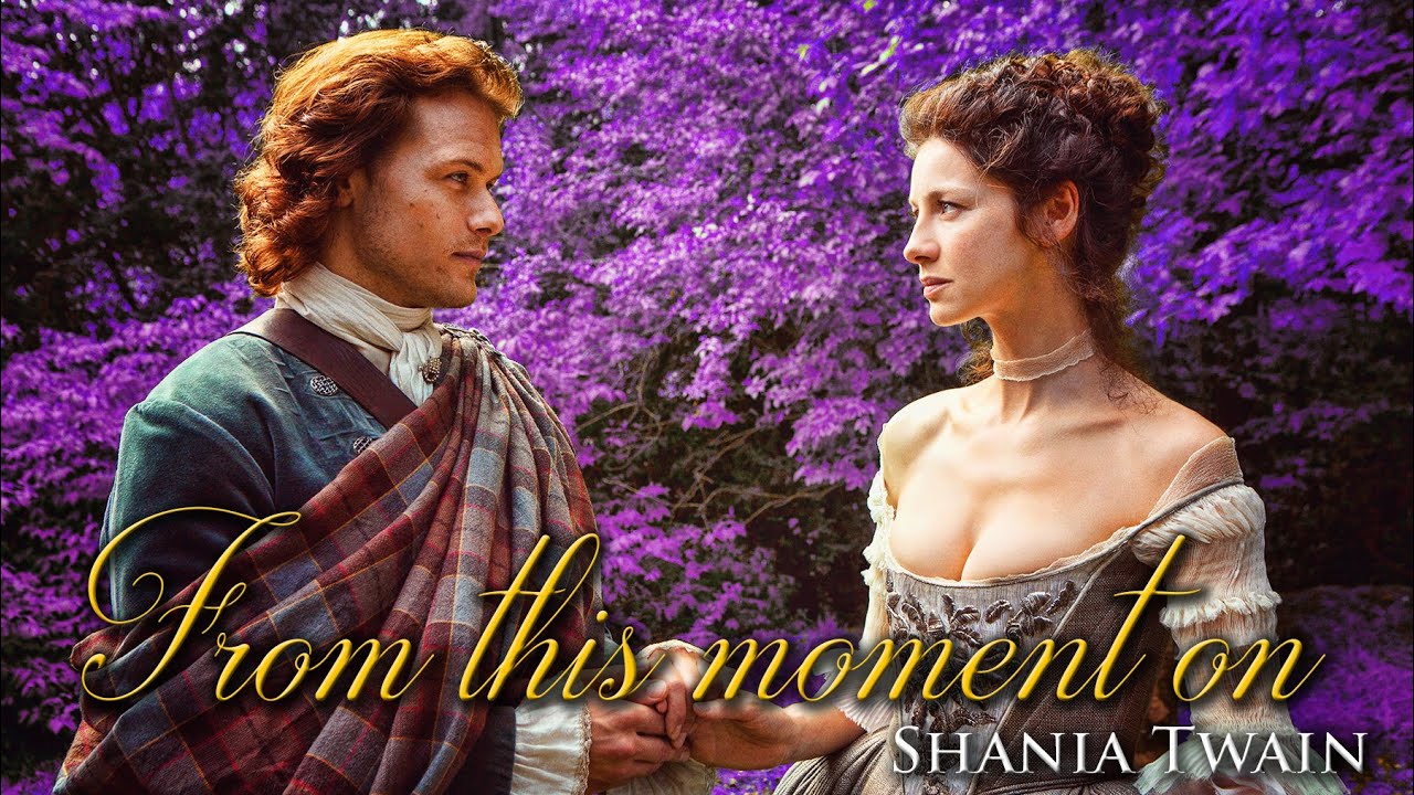 Jamie and Claire ❤ From This Moment On ❤ Shania Twain 🗡 Outlander