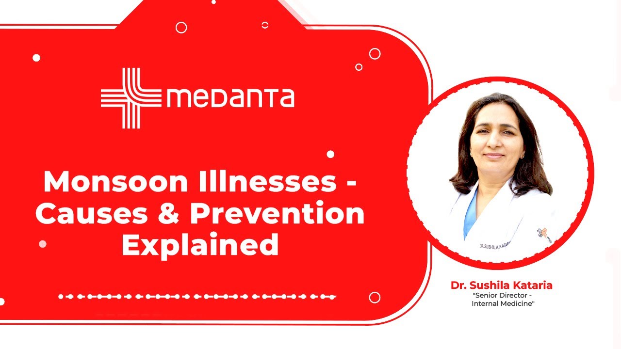 Monsoon Illnesses - Causes & Prevention Explained | Dr. Sushila Kataria | Part 2 | Medanta