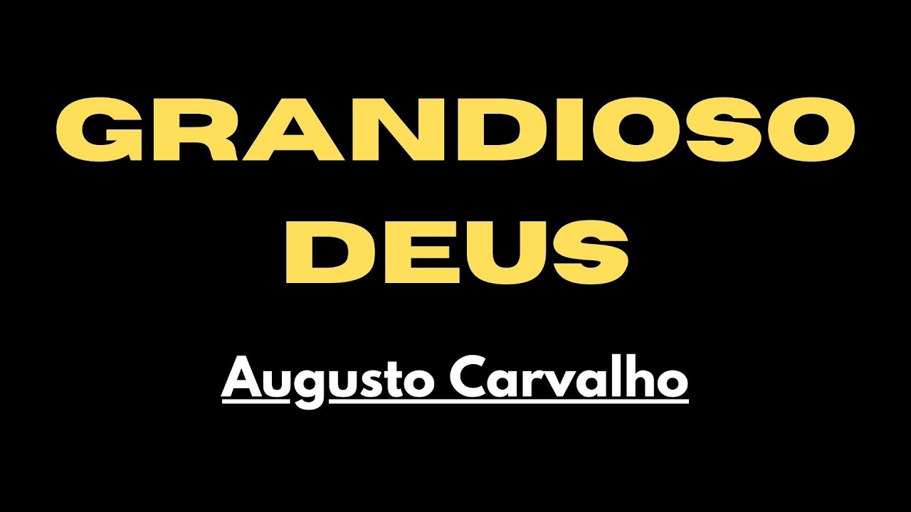 Grandioso Deus - Augusto Carvalho - Com Letra