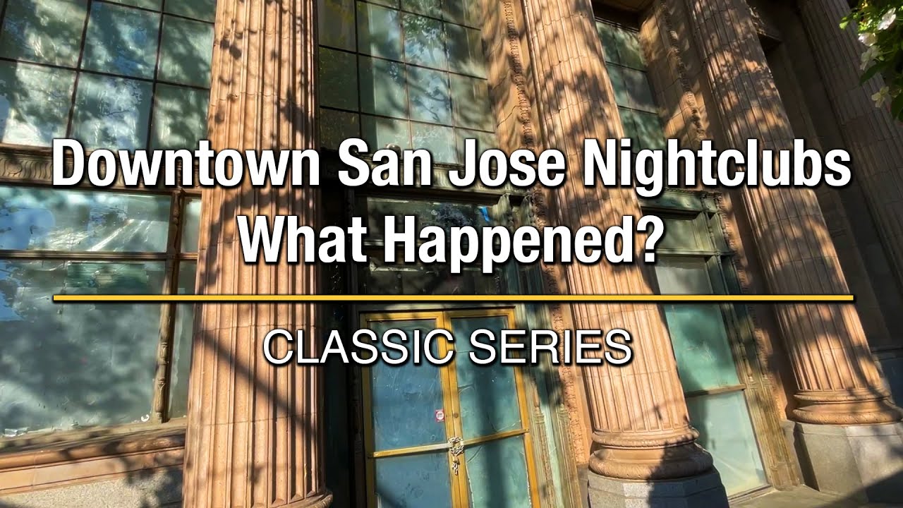 Downtown San Jose Nightclubs: What Happened? | Classic Series