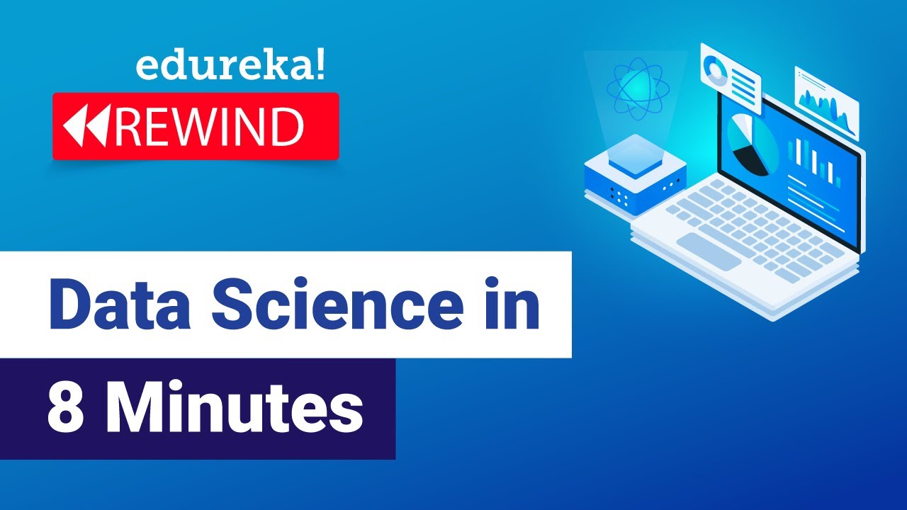 Data Science in 8 Minutes | Data Science for Beginners  | What is Data Science? | Edureka Rewind -1