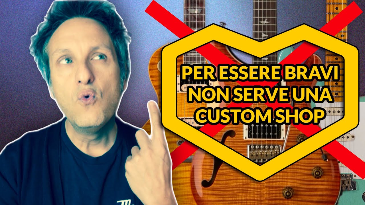 PER ESSERE BRAVI NON VI SERVE UNA CUSTOM SHOP - con ‪@giuvazza