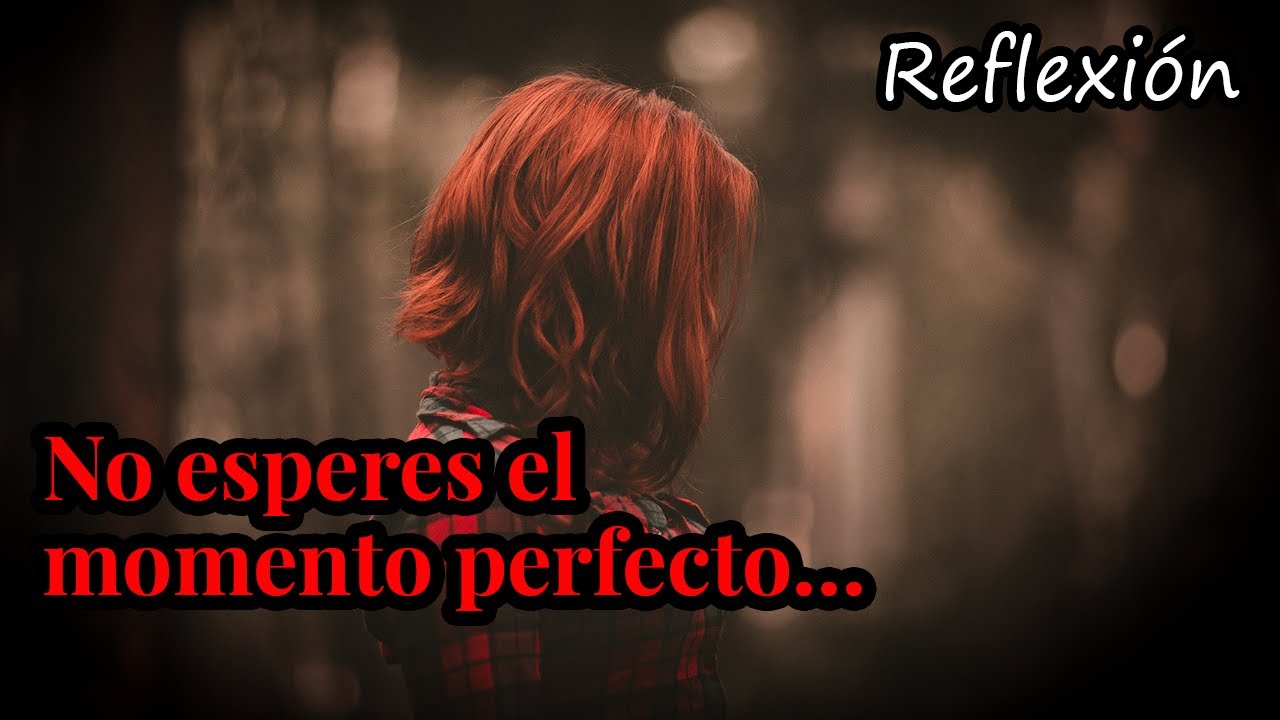 Tu momento es ahora | Reflexión que cambiará tu forma de ver la vida
