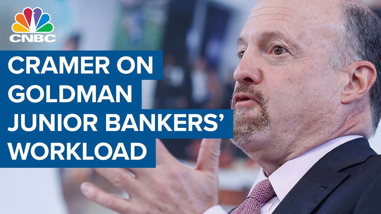 Jim Cramer weighs in on concerns over Goldman junior bankers' workload